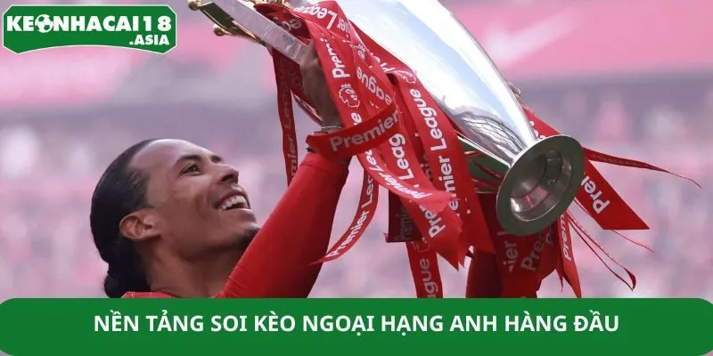 Nền tảng soi kèo Ngoại hạng Anh hàng đầu