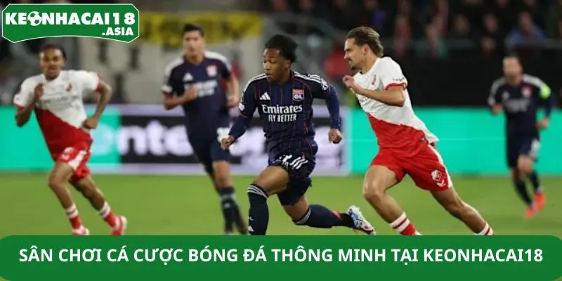 Sân chơi cá cược bóng đá thông minh tại Keonhacai18